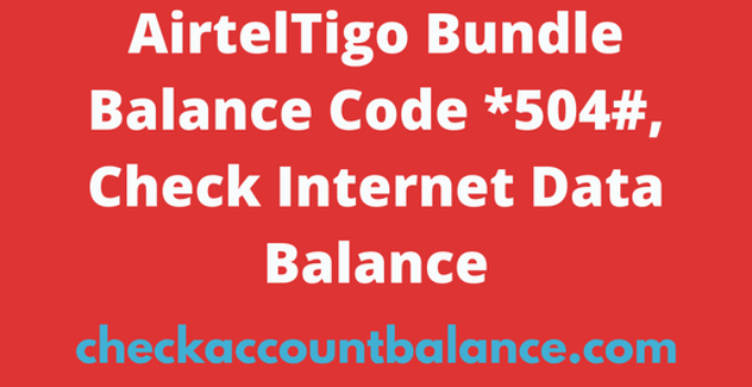 AirtelTigo Bundle Balance Code *504# For Ghana, 2022 Guide
